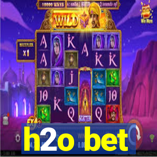 h2o bet